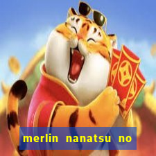 merlin nanatsu no taizai morre